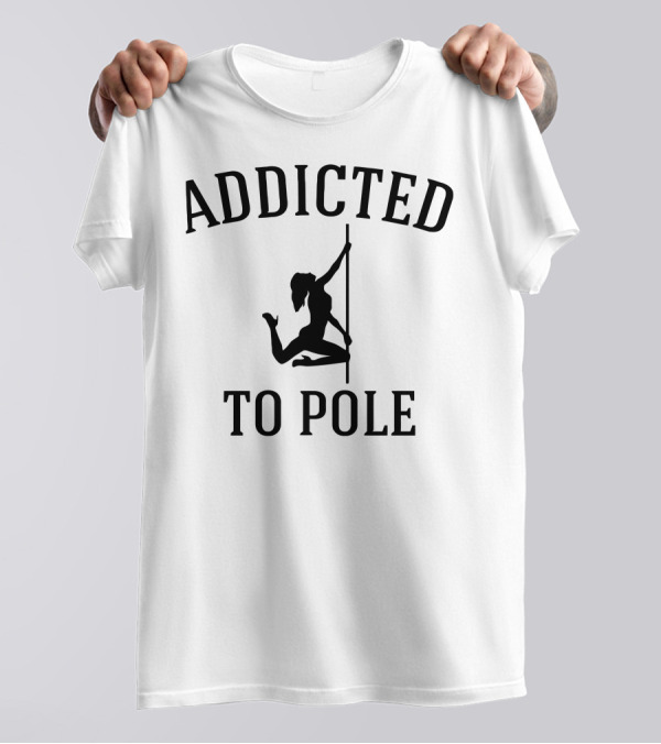 Addicted To Pole Dance Passion T-Shirt