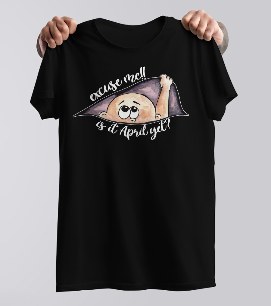 Excuse Me Is It April Yet Peeking Out Baby Boy For Dark T-Shirt