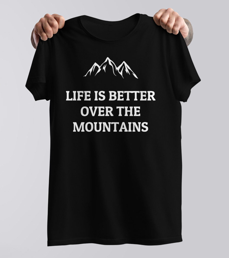 Life Is Better Over The Mountains Scenic Peaks Adventure Essence T-Shirt