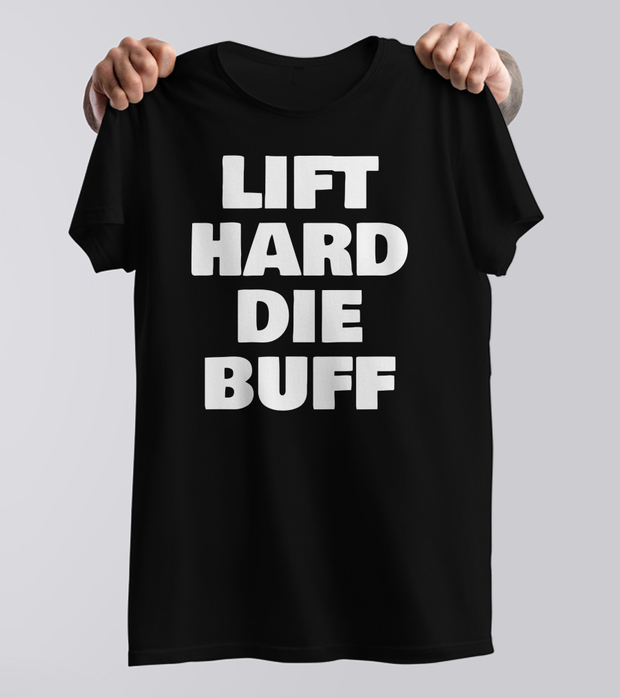 Lift Hard Live Strong Die Buff T-Shirt