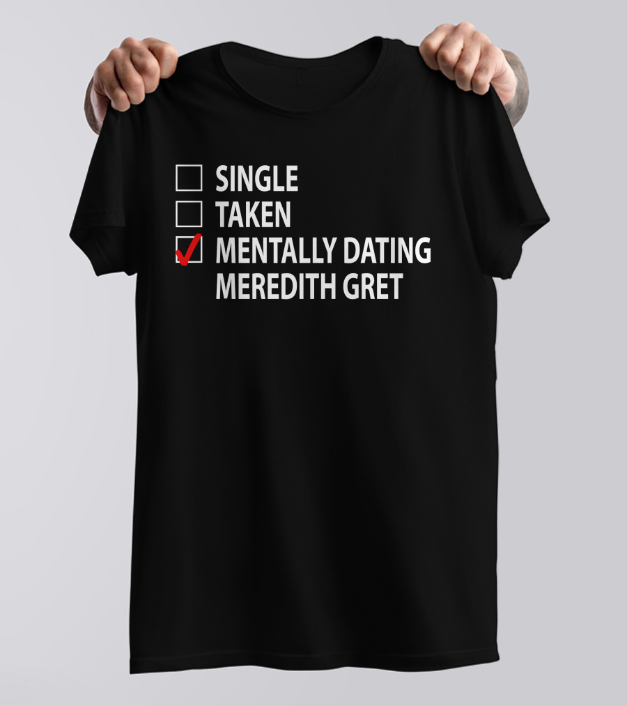 Single Taken Mentally Dating Meredith Grey T-Shirt