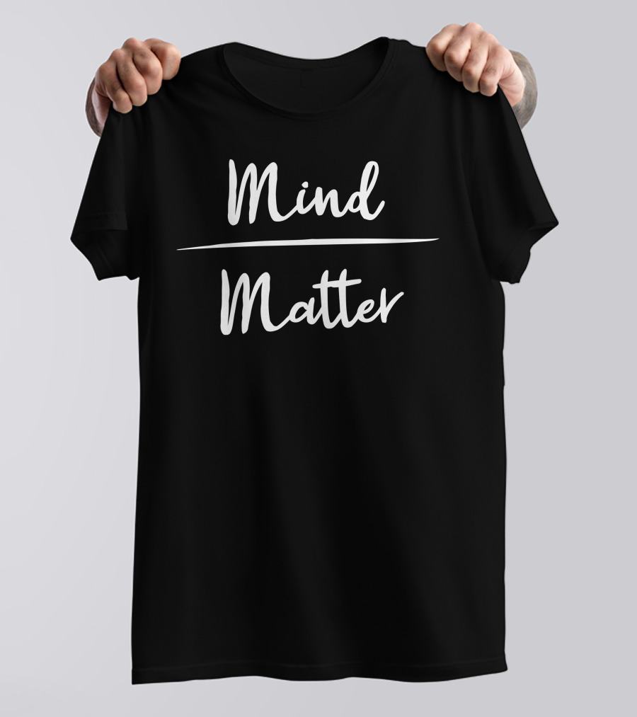 Mind Over Matter Motivation Top Trend T-Shirt
