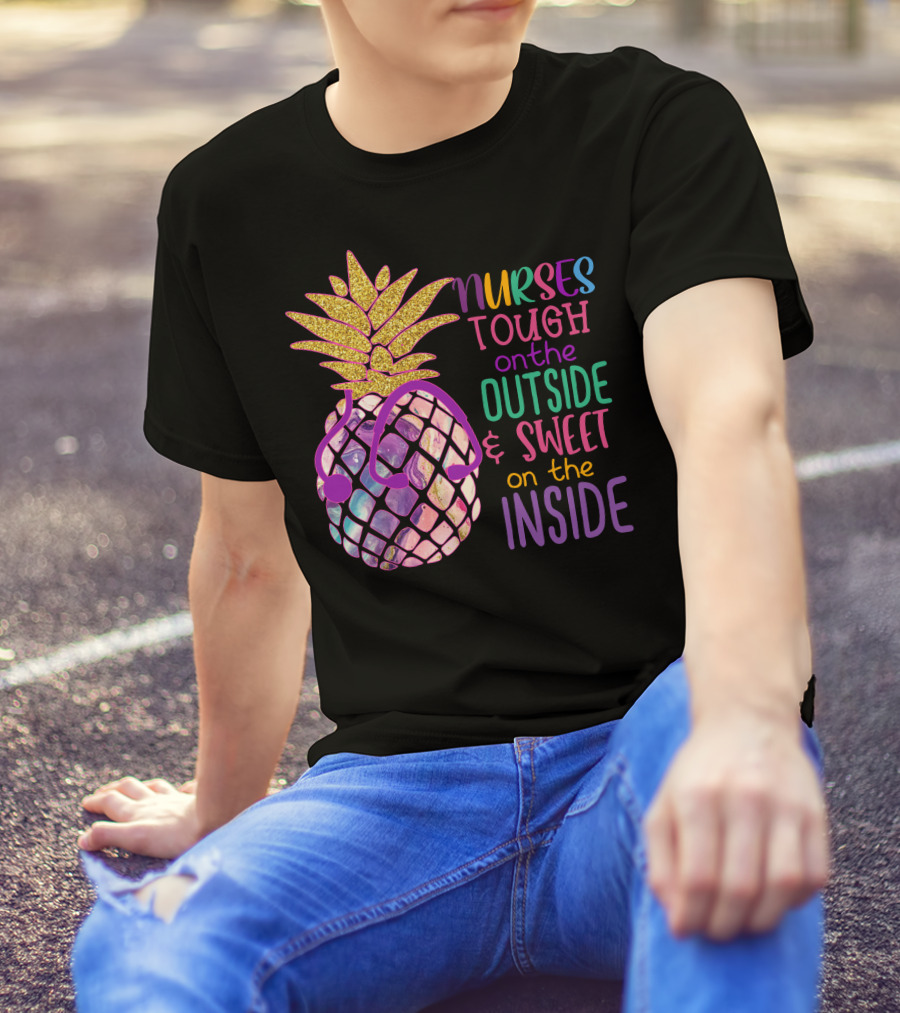 Nurses Tough On The Outside And Sweet On The Inside With Glitter Pineapple And Stethoscope T-Shirt