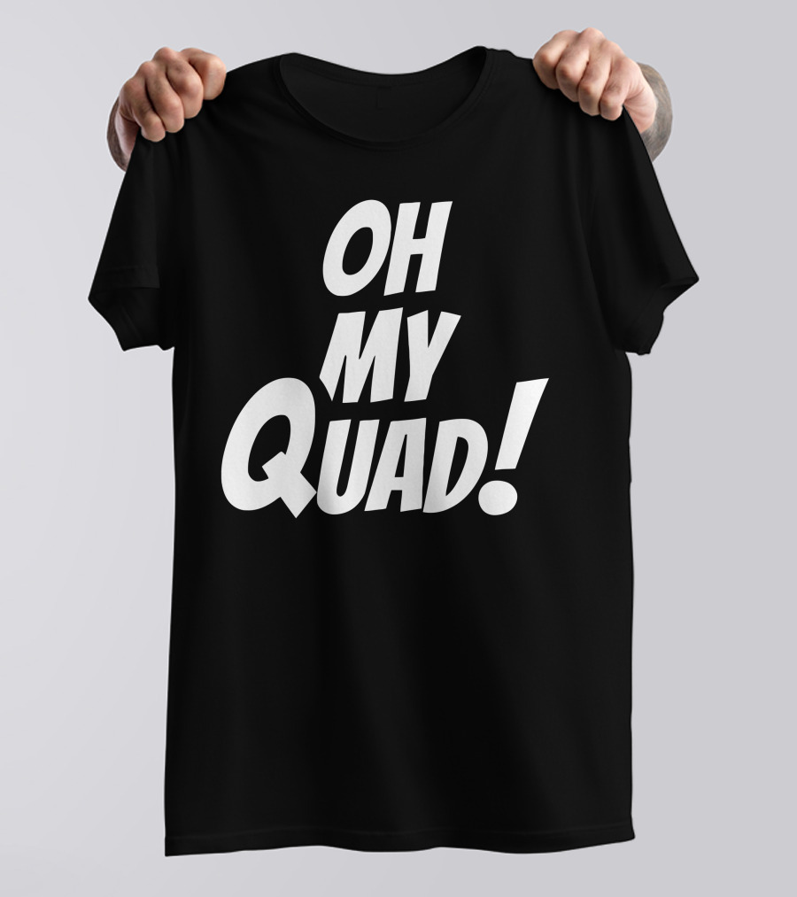 OH MY QUAD Funny Fitness Workout Motivation T-Shirt