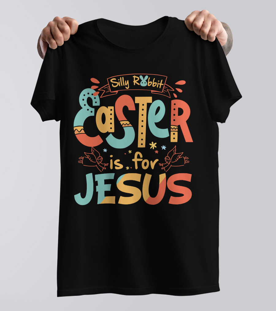 Silly Rabbit Easter Is For Jesus Colorful Text With Doves And Decorative Elements T-Shirt