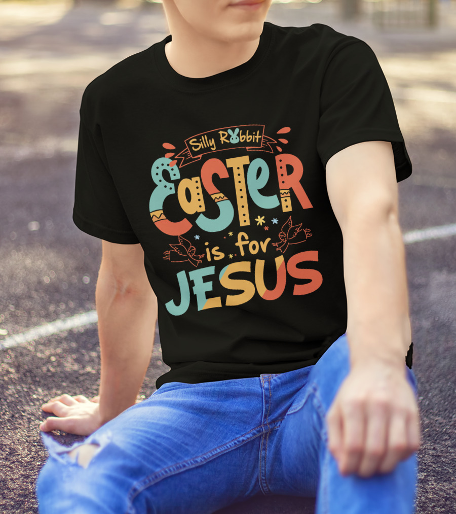 Silly Rabbit Easter Is For Jesus Colorful Text With Doves And Decorative Elements T-Shirt