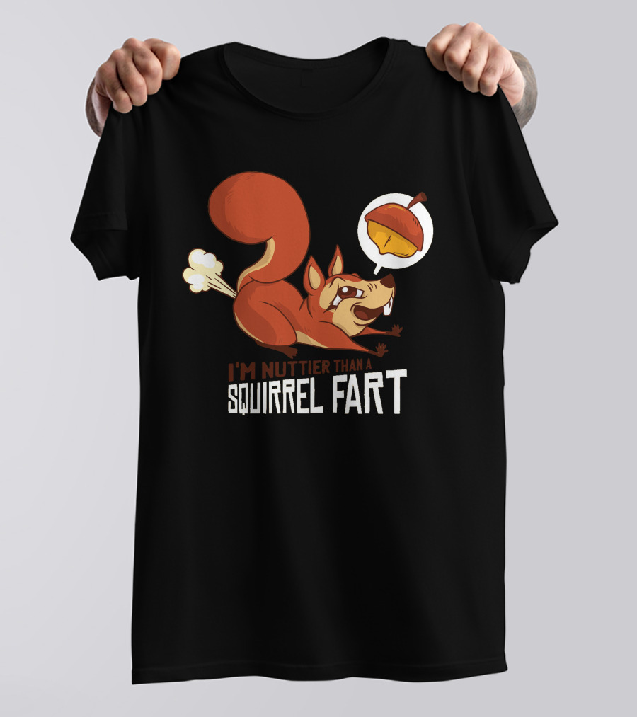 I'm Nuttier Than A Squirrel Fart Acorn T-Shirt