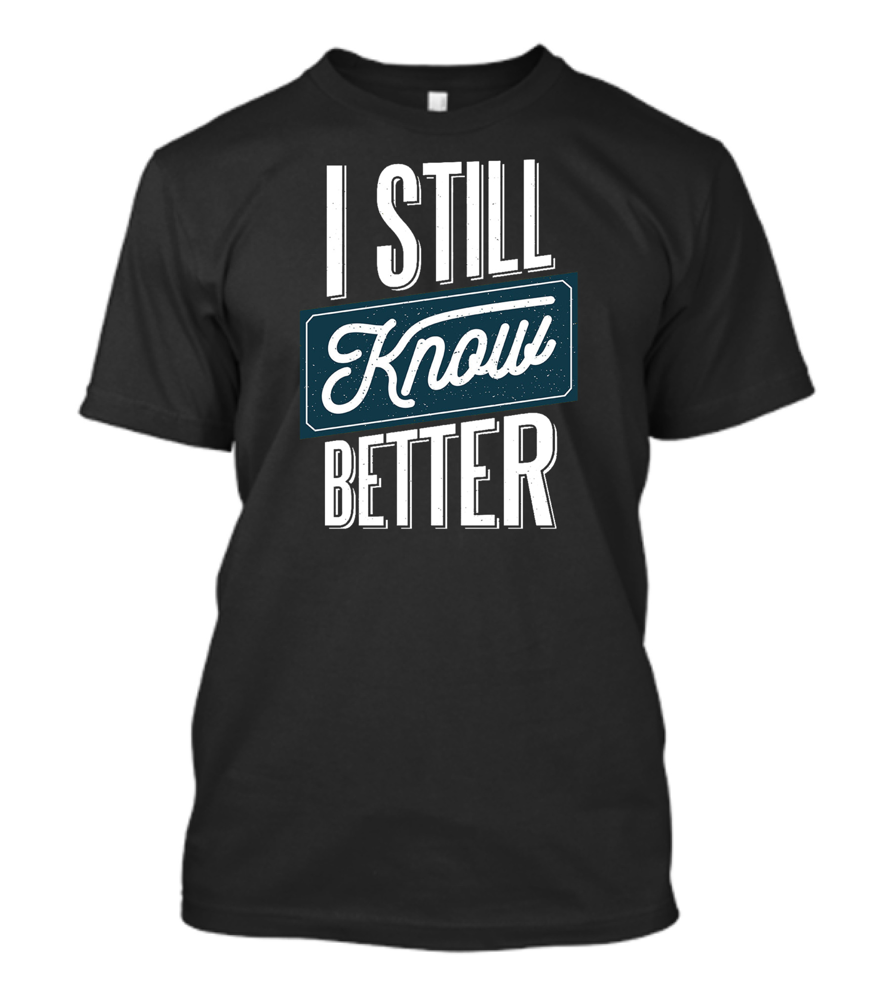 I Still Know Better T-Shirt