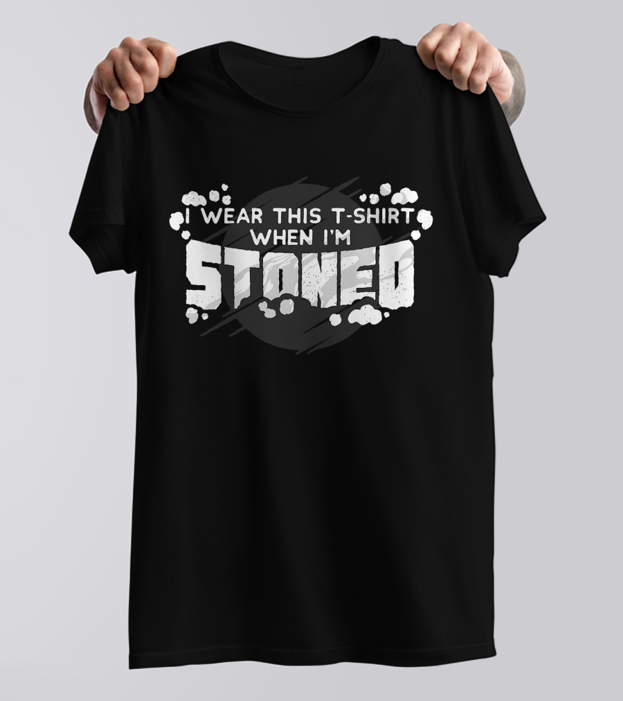 I Wear This T-Shirt When I’m Stoned T-Shirt