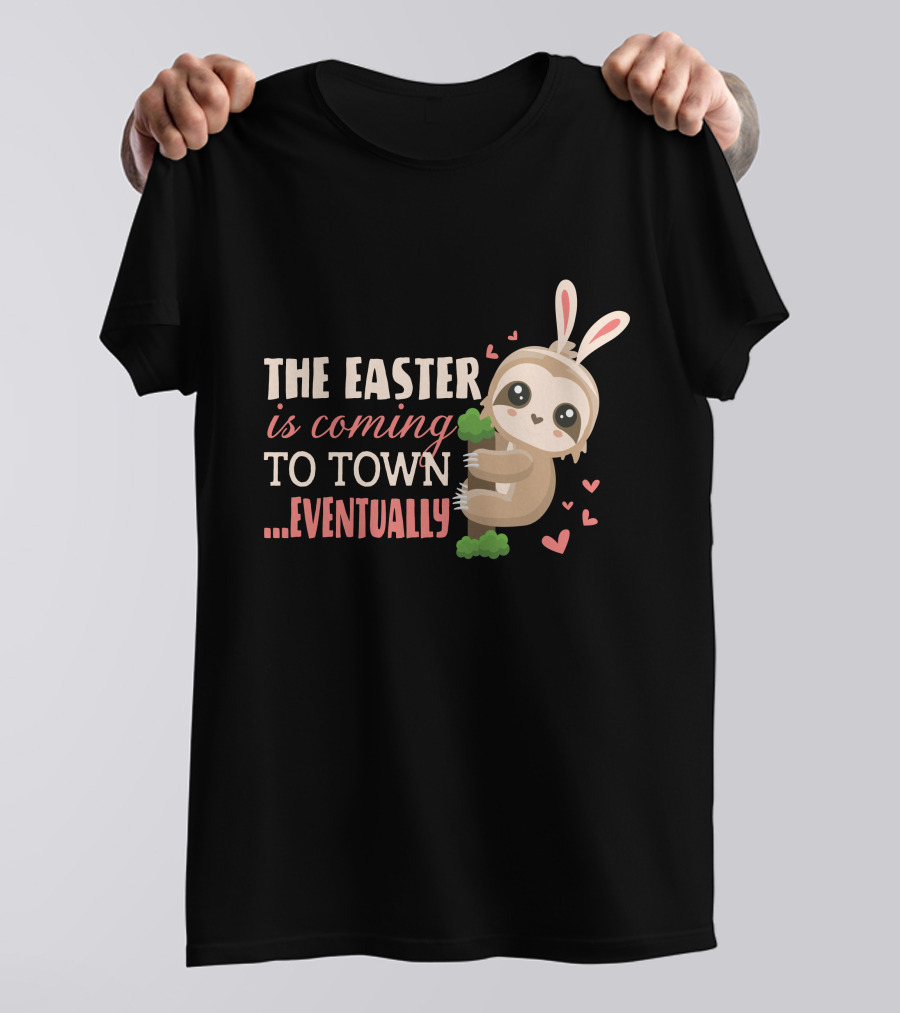 The Easter Is Coming To Town Eventually Funny Bunny Sloths T-Shirt