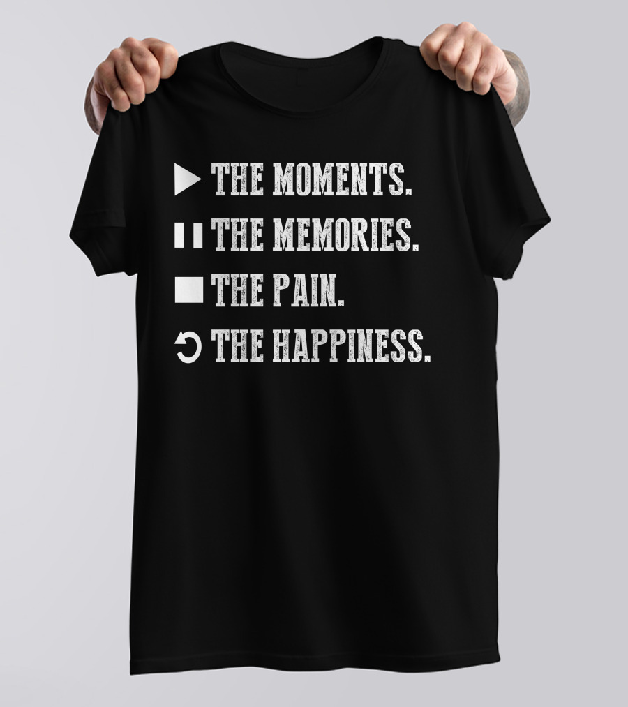 The Moments The Memories The Pain The Happiness Symbols Play Pause Stop Repeat T-Shirt