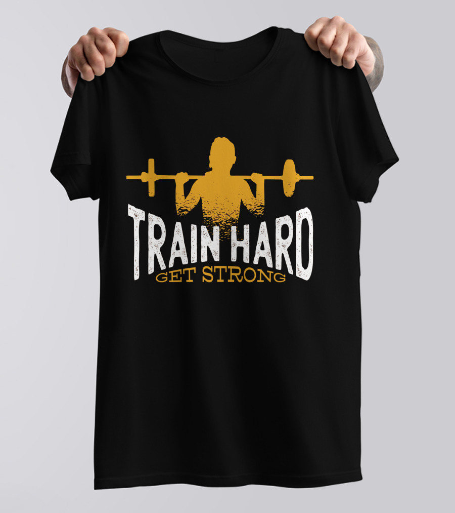 Train Hard Get Strong Barbell Workout Motivation T-Shirt