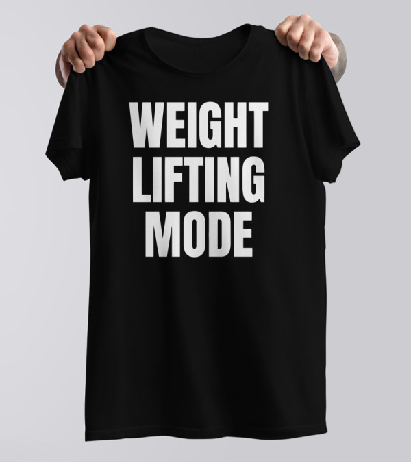 Weightlifting Mode Fitness Gym Motivation T-Shirt