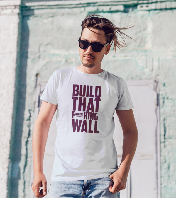 BUILD THAT F*KING WALL T-Shirt