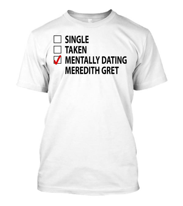 Mentally Dating Meredith Gret Checkbox List T-Shirt