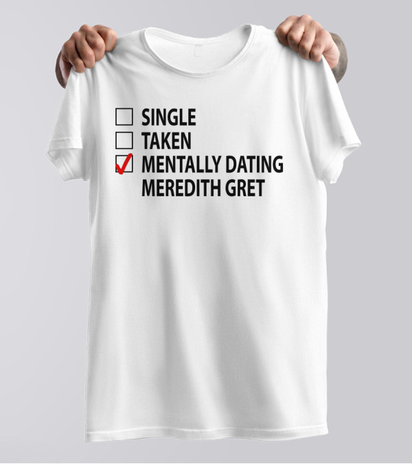 Mentally Dating Meredith Gret Checkbox List T-Shirt