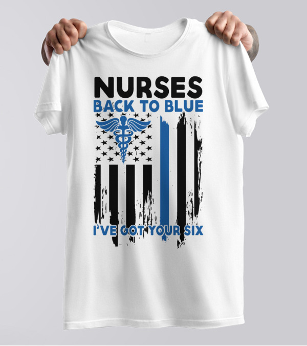 Nurses Back To Blue I've Got Your Six Caduceus American Flag Thin Blue Line T-Shirt