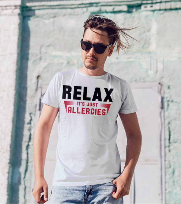 RELAX IT'S JUST ALLERGIES T-Shirt