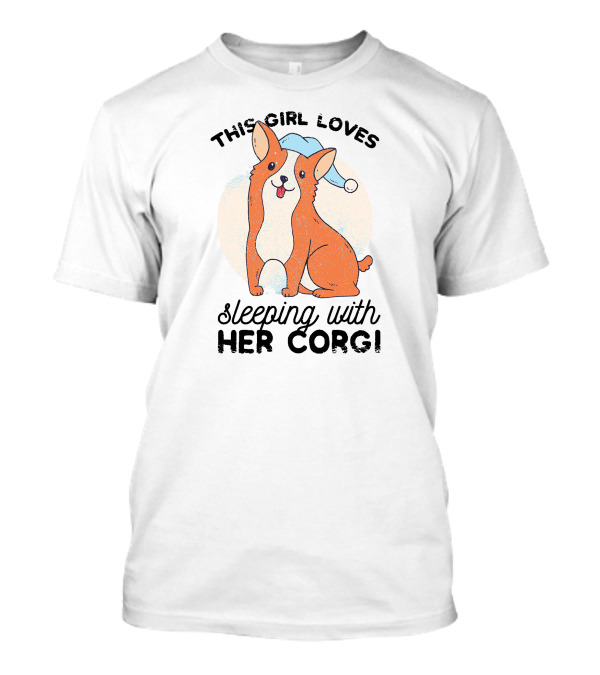 THIS GIRL LOVES SLEEPING WITH HER CORGI T-Shirt