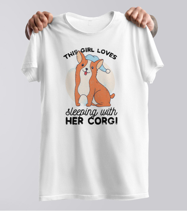 THIS GIRL LOVES SLEEPING WITH HER CORGI T-Shirt