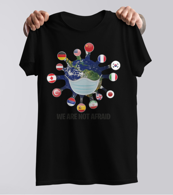 We Are Not Afraid Global Unity Masked Earth Flags T-Shirt