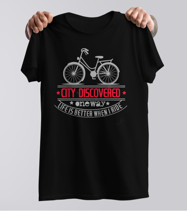 City Discovered One Way Life Is Better When I Ride Bicycle T-Shirt