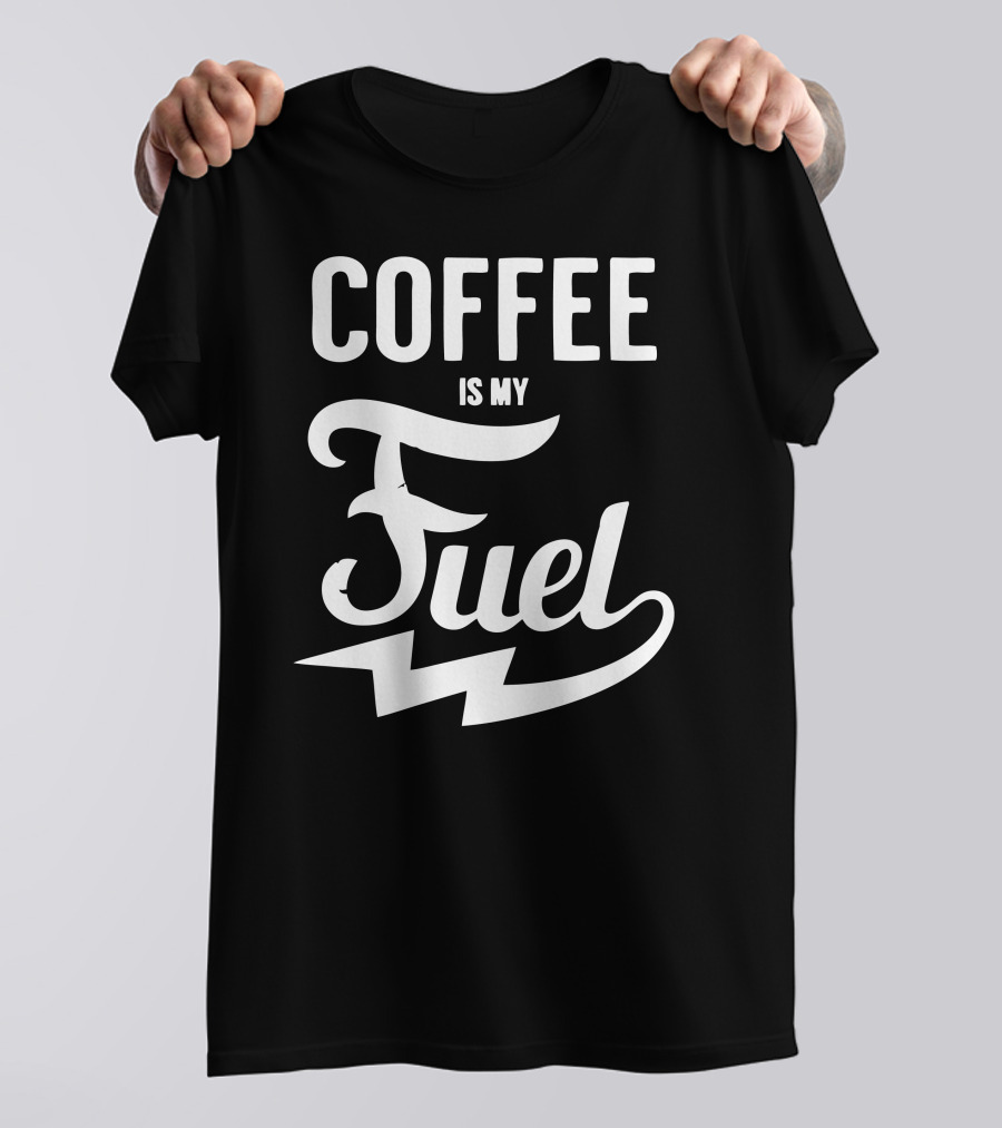 COFFEE IS MY FUEL Energy Boost Enthusiast T-Shirt