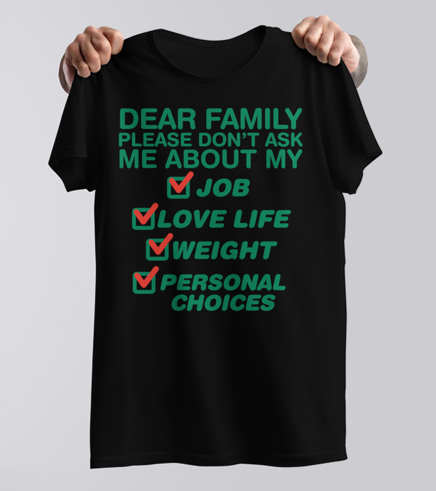 Dear Family Please Don’t Ask Me About My Job Love Life Weight Personal Choices Checkmarks T-Shirt