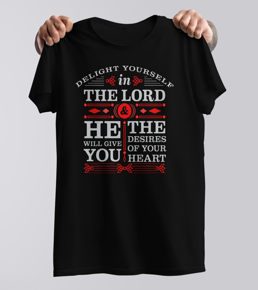 Delight Yourself In The Lord He Will Give You The Desires Of Your Heart T-Shirt