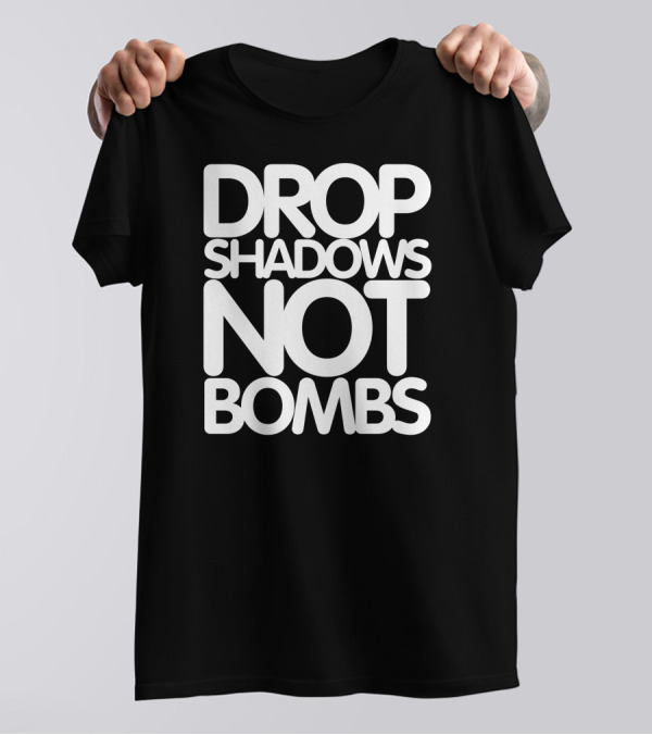 Drop Shadows Not Bombs Peaceful Message Text T-Shirt