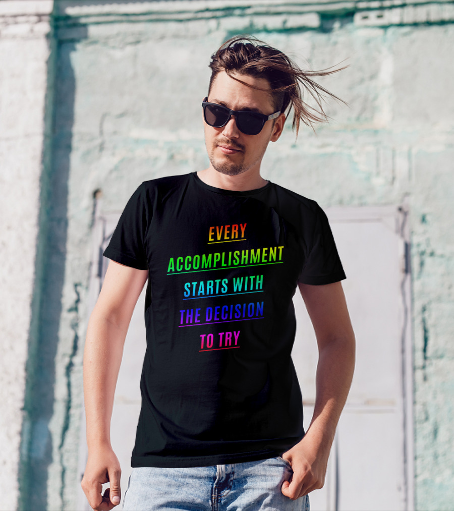 Every Accomplishment Starts With The Decision To Try Rainbow Motivational T-Shirt