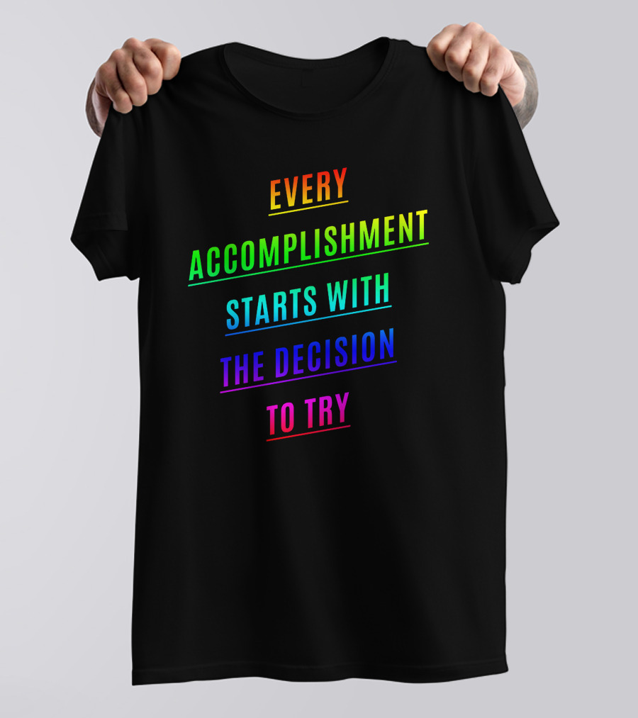 Every Accomplishment Starts With The Decision To Try Rainbow Motivational T-Shirt