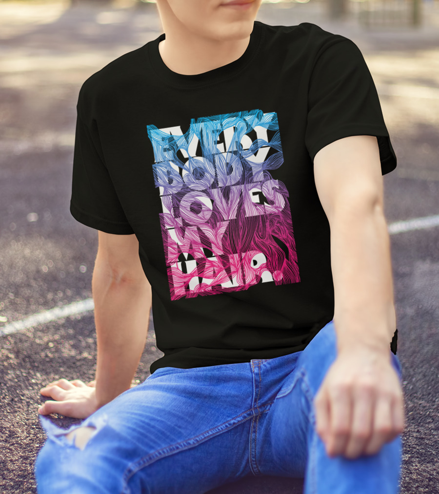 Everybody Loves My Hair In Colorful Flowing Text T-Shirt