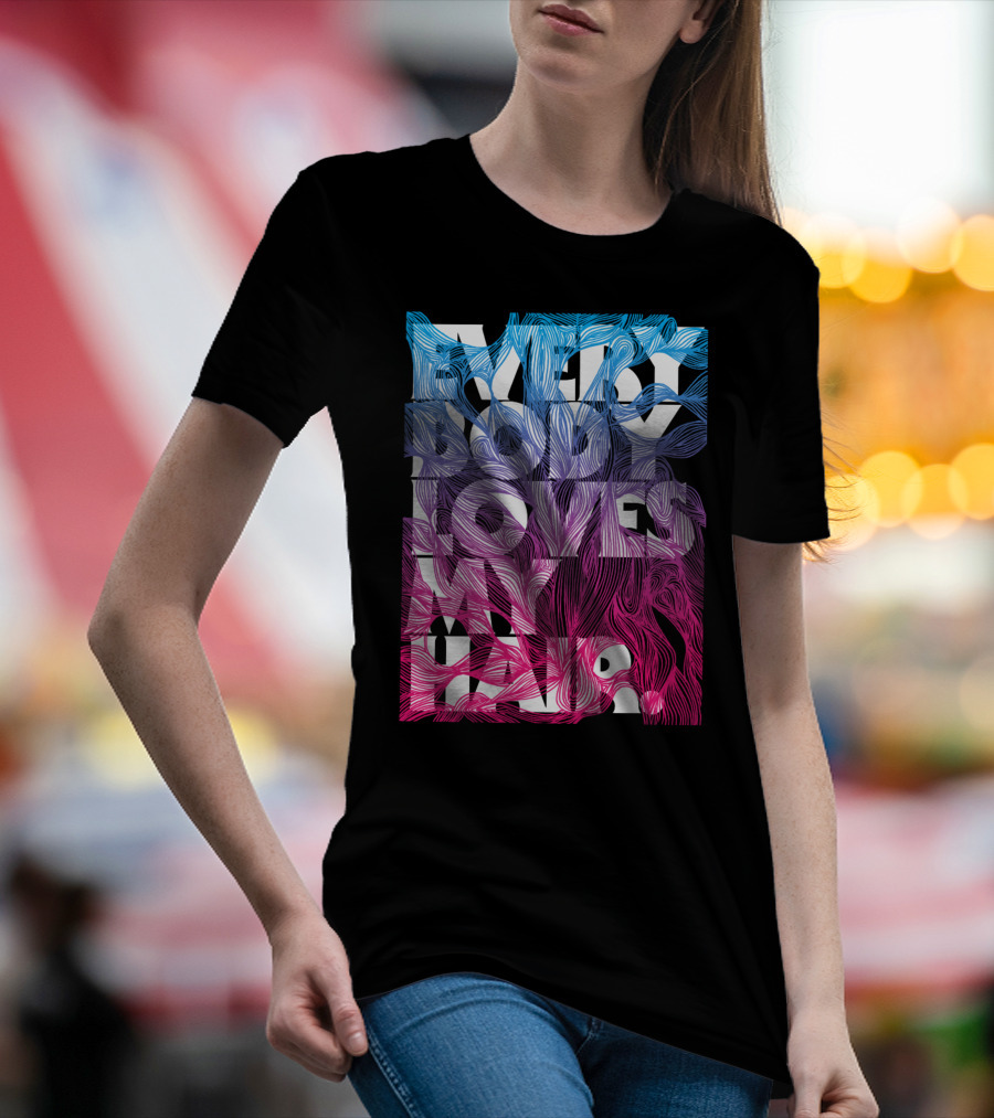 Everybody Loves My Hair In Colorful Flowing Text T-Shirt