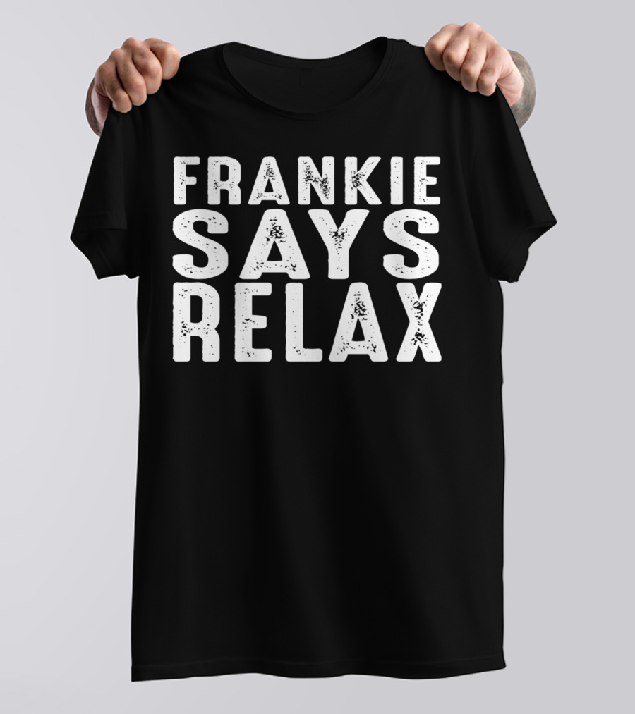 Frankie Says Relax Eighties Pop Culture Iconic Phrase T-Shirt