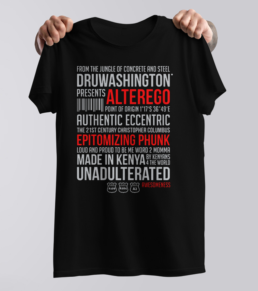 Druwashington Alterego Authentic Eccentric Epitomizing Phunk Unadulterated Awesomeness Made In Kenya T-Shirt