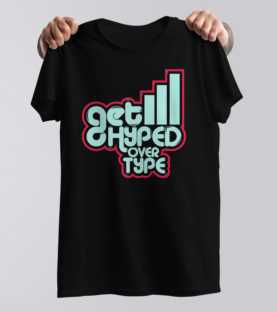 Get Hyped Over Type Bold Retro Typography Bar Chart Influence T-Shirt