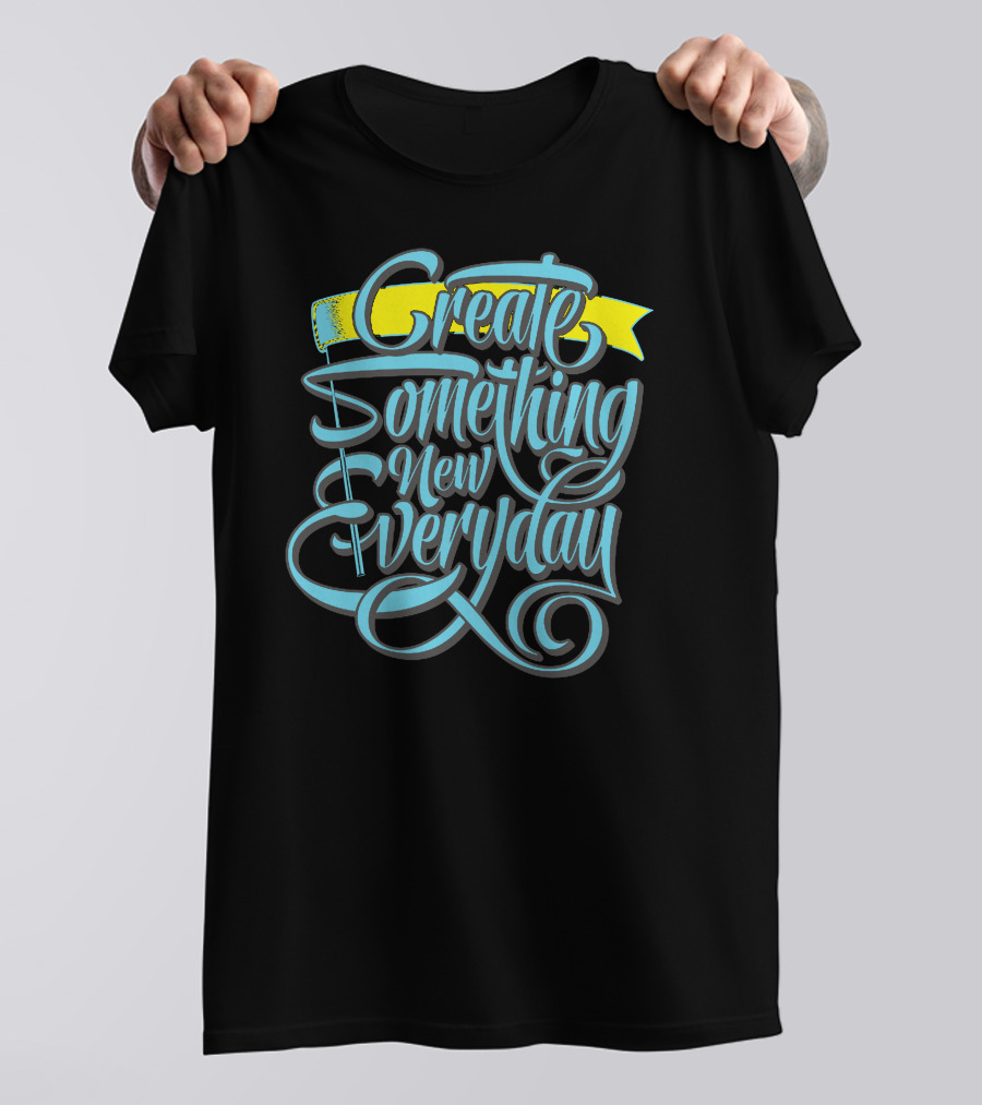 Create Something New Everyday Bold Blue And Yellow Calligraphy T-Shirt
