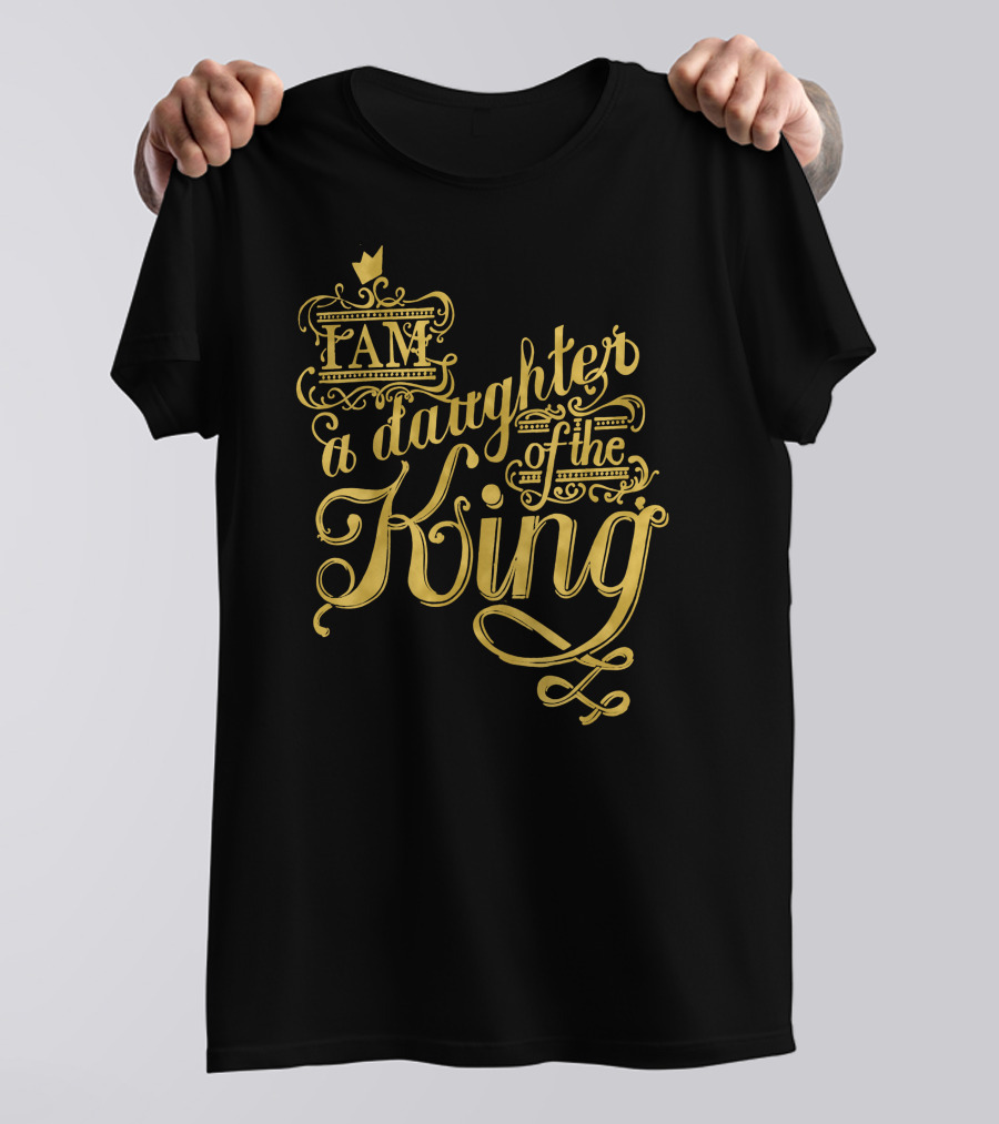 I Am A Daughter Of The King Gold Crown Typography T-Shirt