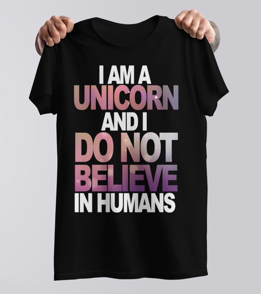 I Am A Unicorn And I Do Not Believe In Humans Whimsical Pastel Text T-Shirt