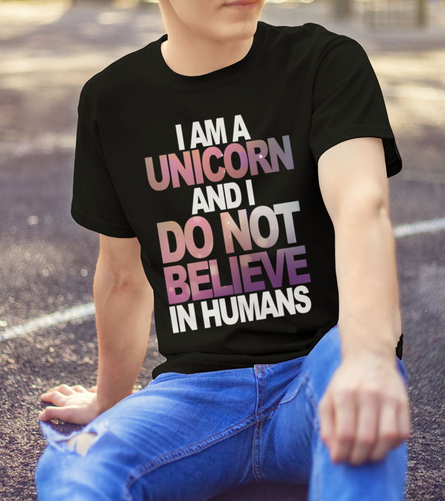 I Am A Unicorn And I Do Not Believe In Humans Whimsical Pastel Text T-Shirt