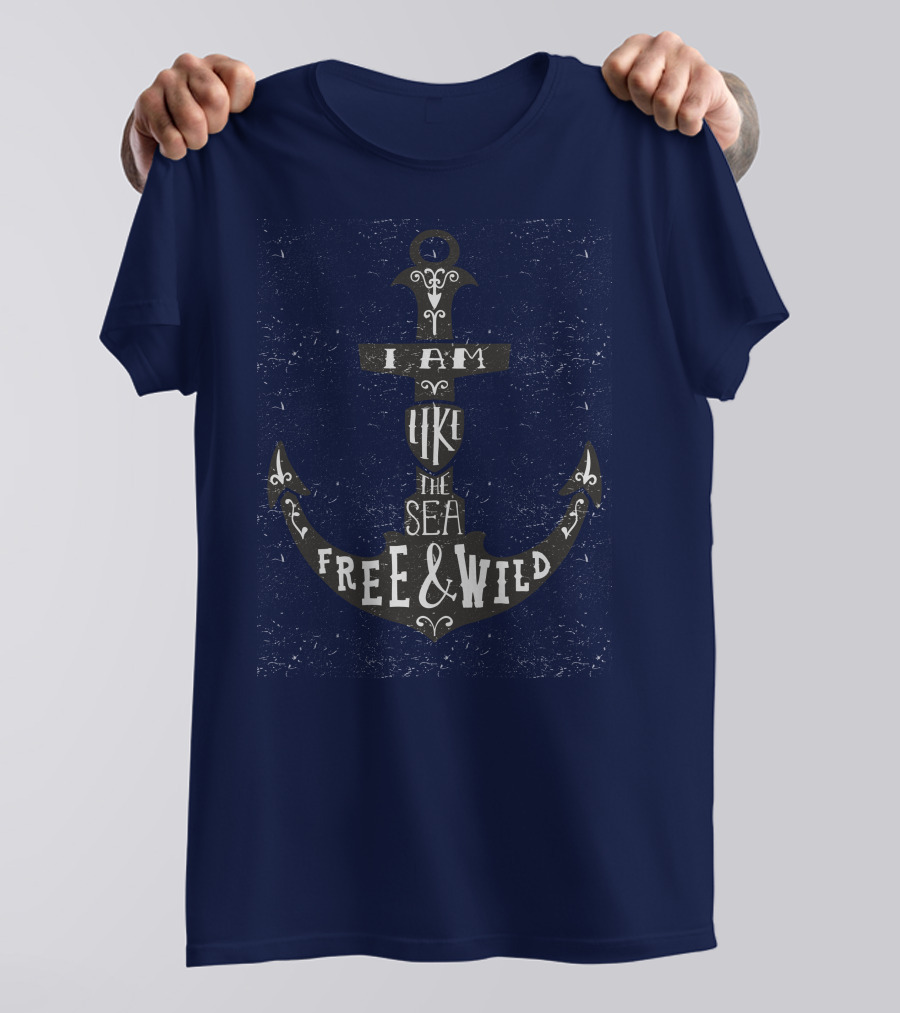 I Am Like The Sea Free And Wild T-Shirt