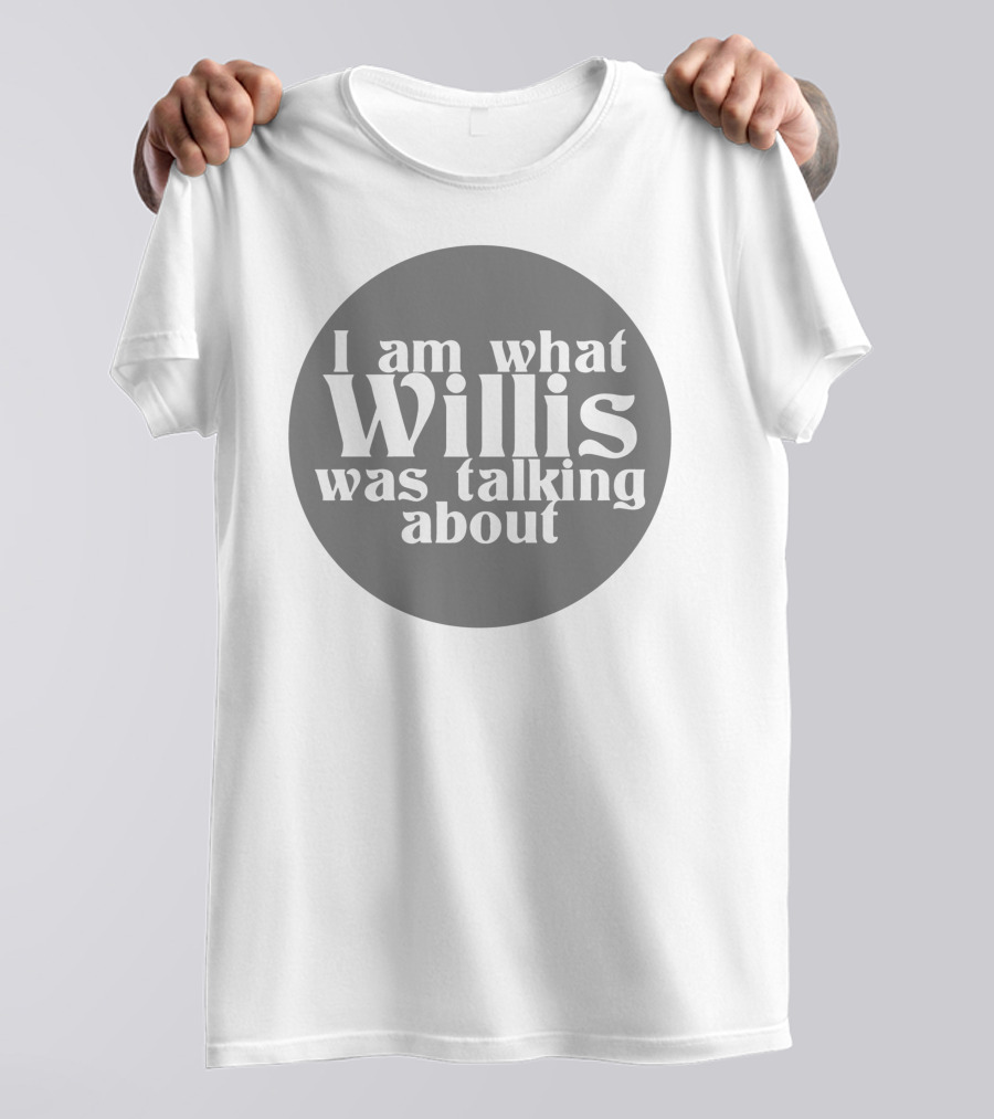 I Am What Willis Was Talking About Black Circle T-Shirt