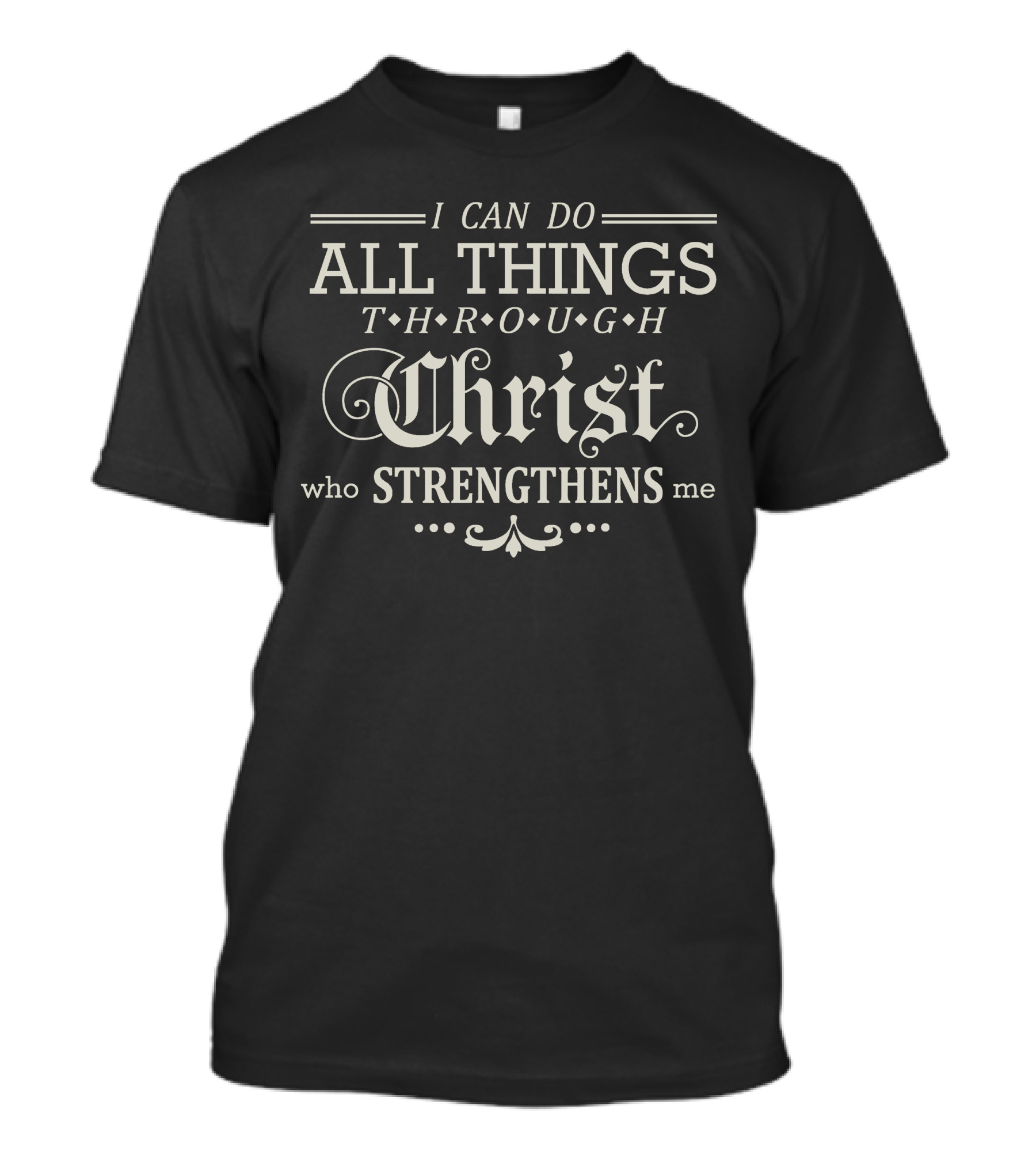 I Can Do All Things Through Christ Who Strengthens Me Faith Encouragement Typography T-Shirt