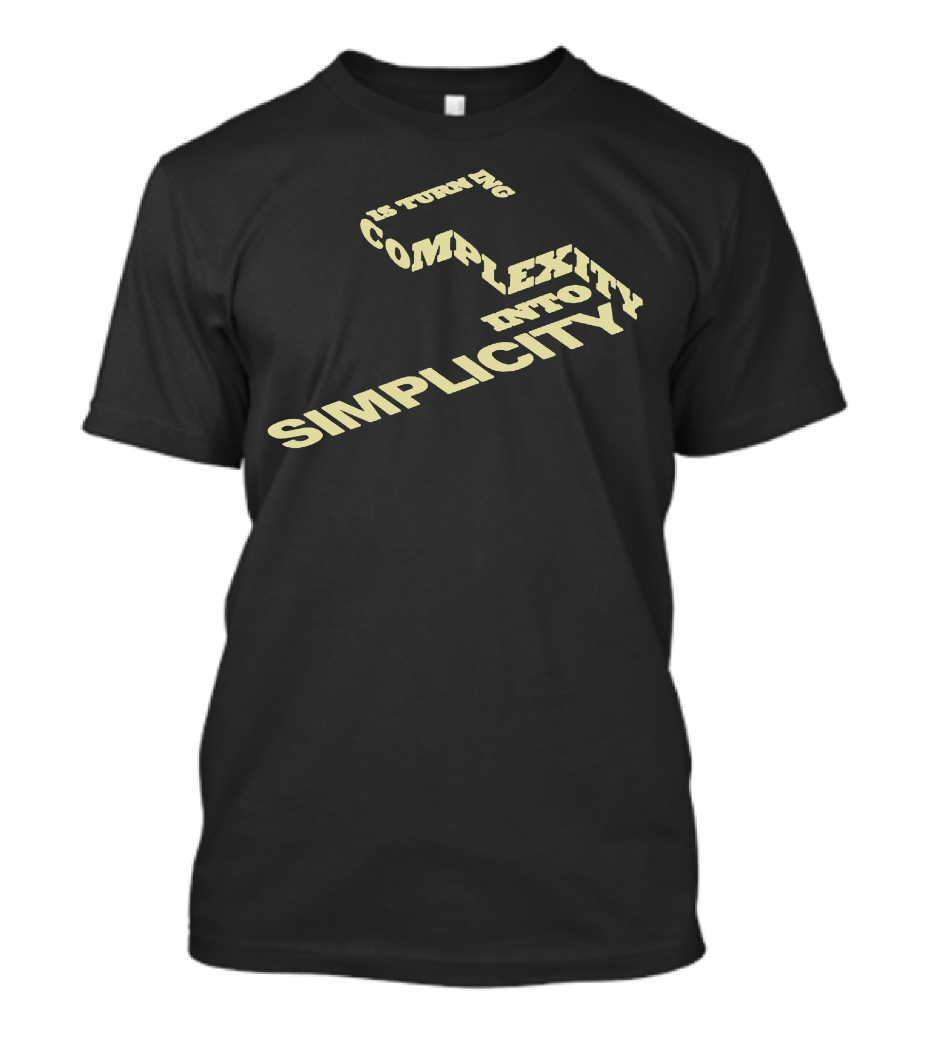 Is Turning Complexity Into Simplicity T-Shirt