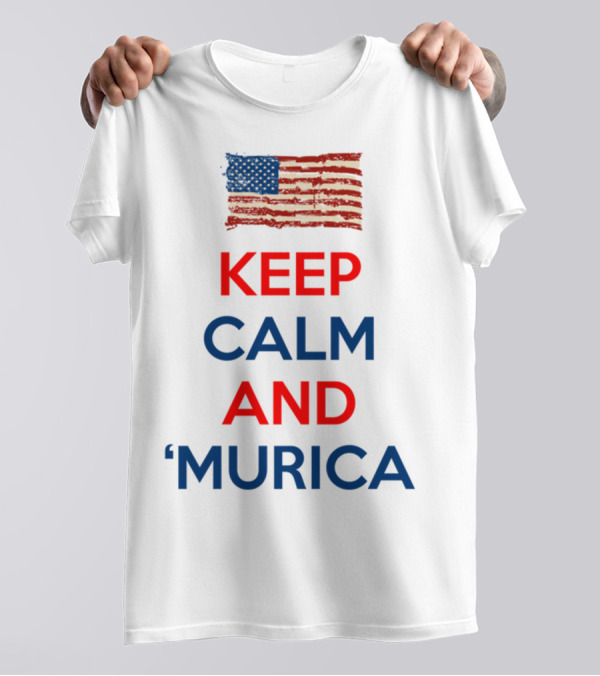 KEEP CALM AND ‘MURICA USA FLAG T-Shirt