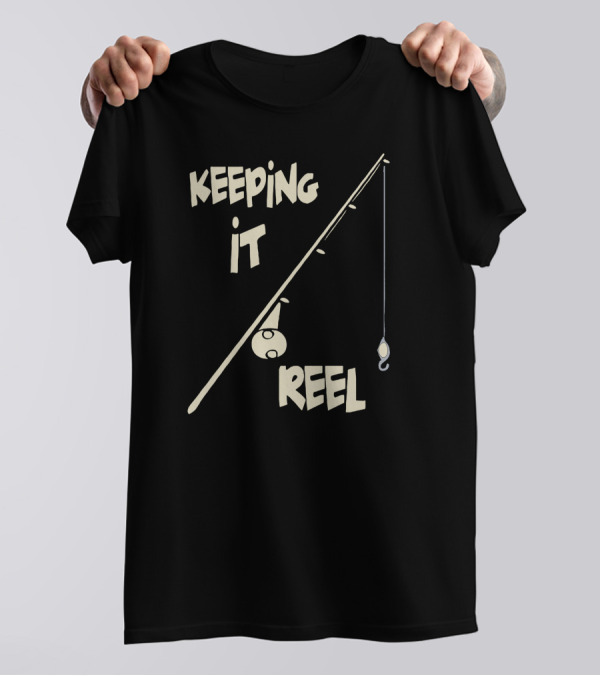 Keeping It Reel Fishing Rod Hook Play On Words T-Shirt