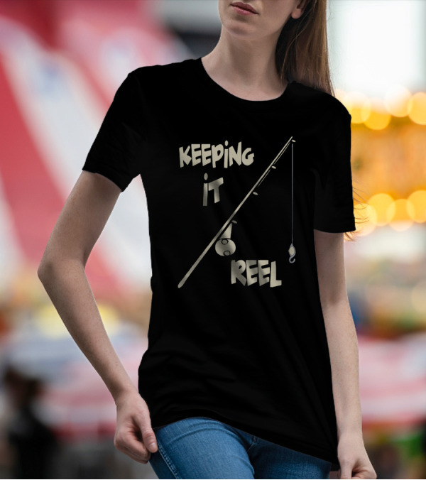 Keeping It Reel Fishing Rod Hook Play On Words T-Shirt