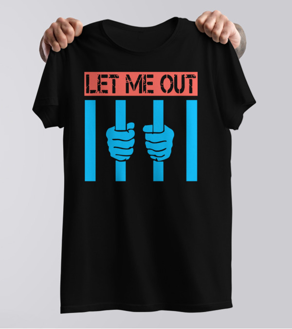 LET ME OUT Prison Bars Hands T-Shirt