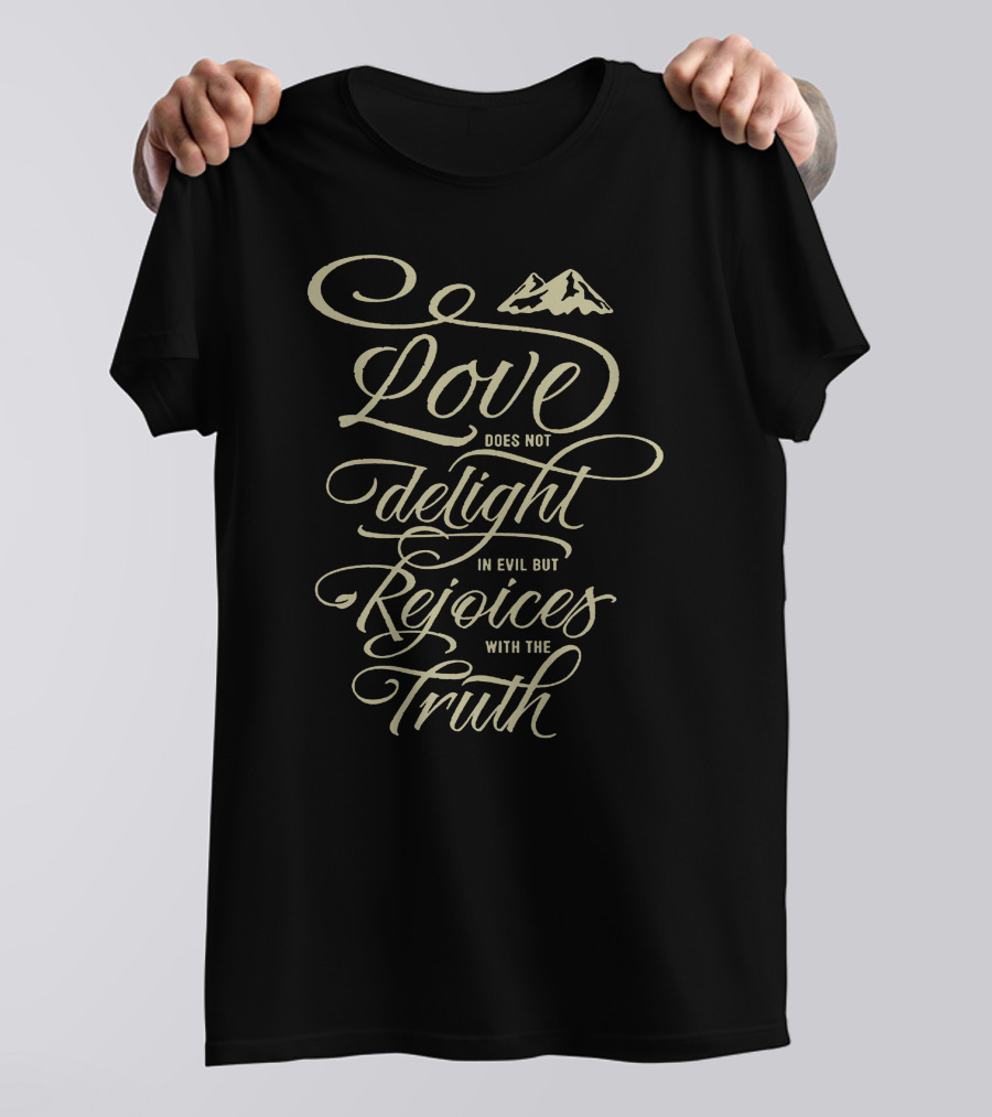 Love Does Not Delight In Evil But Rejoices With The Truth T-Shirt